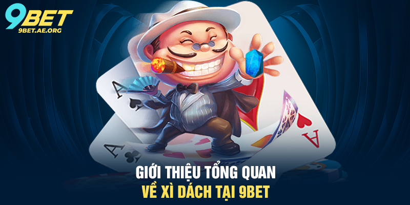 Giới thiệu tổng quan về Xì Dách tại 9BET