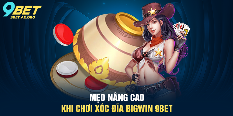 Mẹo nâng cao khi chơi Xóc đĩa Bigwin 9BET