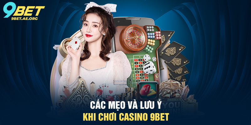 Các mẹo và lưu ý khi chơi Casino 9BET